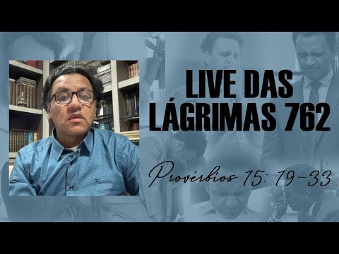 Live of Tears 762 - Proverbs 15: 19-33