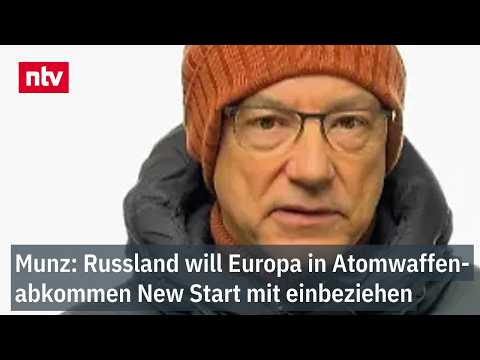 Munz: Russland will Europa in New Start mit einbeziehen - Atomwaffenabkommen | ntv