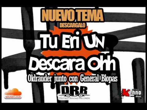 Oldrauder Ft General Blopas - Tu eri un DescaraOhh (2011) - Sarmiento Curicó