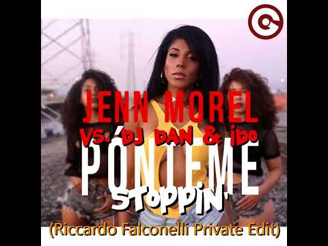 Jenn Morel vs. DJ Dan & Ido - Pónteme Stoppin' (Riccardo Falconelli Private Edit)