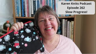 The Karen Knits Podcast | Episode 262 | Slow Progress!