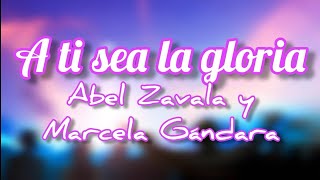 A ti sea la gloria - Abel Zavala y Marcela Gándara (Letra)