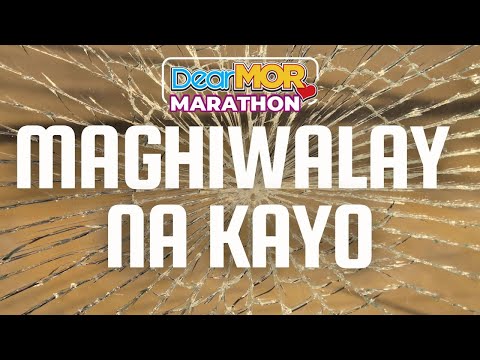 Dear MOR Marathon: "Maghiwalay Na Kayo"