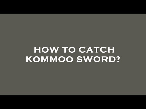 How to catch kommoo sword?