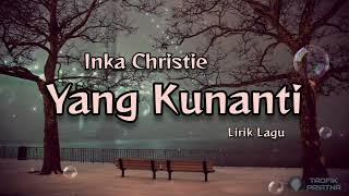 Download lagu Yang Kunanti - Inka Christie (Lirik Lagu) mp3