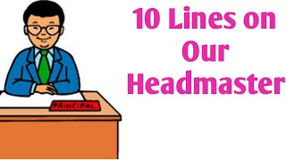 10 Lines On Our Headmaster