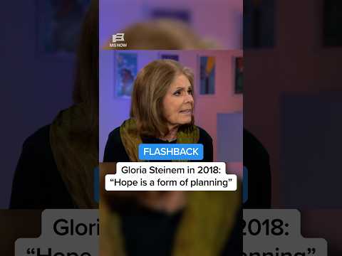 FLASHBACK: Gloria Steinem says, 'Hope is a form of planning'
