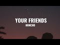Huncho - Your Friends (Lyrics)