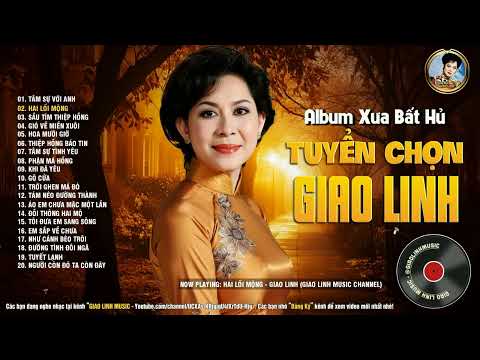 Album Giao Linh Quý Vô Cùng - Top Những Bài Nhạc Xưa Hay Nhất Sự Nghiệp - Lk Tâm Sự Với Anh