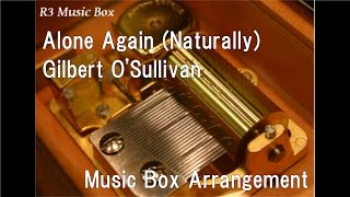 Alone Again (Naturally)/Gilbert O'Sullivan [Music Box]