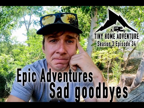 Tiny Home Adventure S3:E34 Epic Adventures and SAD GOODBYES