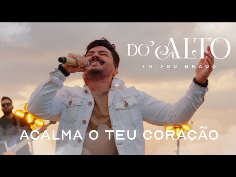 Acalma O Teu Coração - Thiago Brado