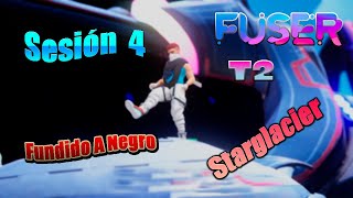 Fuser VIP Edition Sesión 4 Fundido A Negro Starglacier Gameplay Español 2021 PC