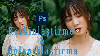 Photoshopta keskinleştirme ve bulanıklaştırma