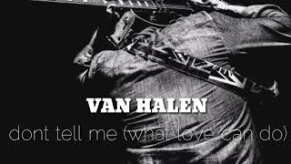 •VAN HALEN• don&#39;t tell me (what love can do). -lyrics-
