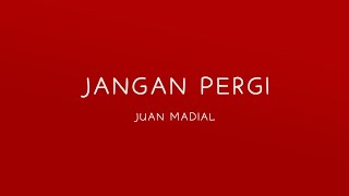 Download lagu Jangan Pergi - Juan Madial mp3