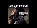 ASAP Ferg - Work (Remix) *NO FRENCH MONTANA OR ...