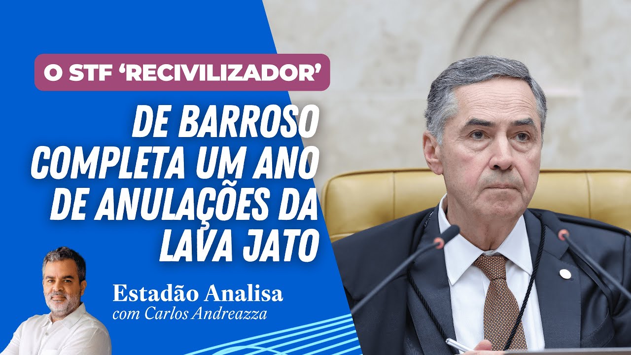 STF ‘RECIVILIZADOR’ de BARROSO completa um ano de ANULAÇÕES da LAVA JATO | Estadão Analisa