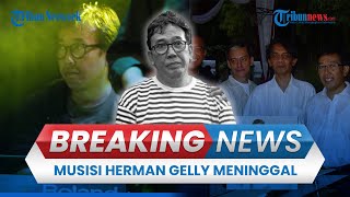BREAKING NEWS: Kabar Duka Musisi Senior Herman Gelly Meninggal Dunia, Dimakamkan di TPU Tanah Kusir