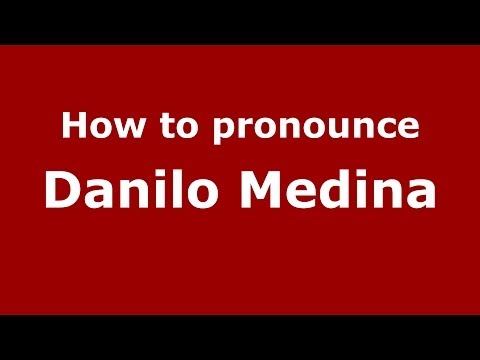 How to pronounce Danilo Medina (Dominican Republic) - PronounceNames.com