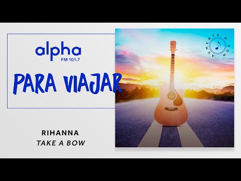 Rihanna – Take a Bow |  Playlist Para Viajar Alpha FM | 101,7