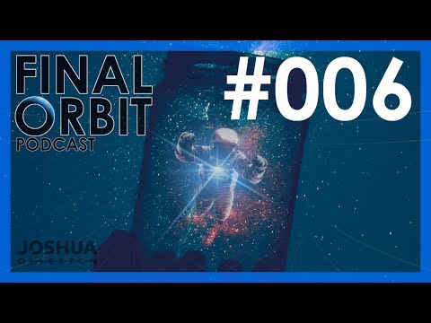 Final Orbit Podcast 006 with Joshua Ollerton and James Wiles