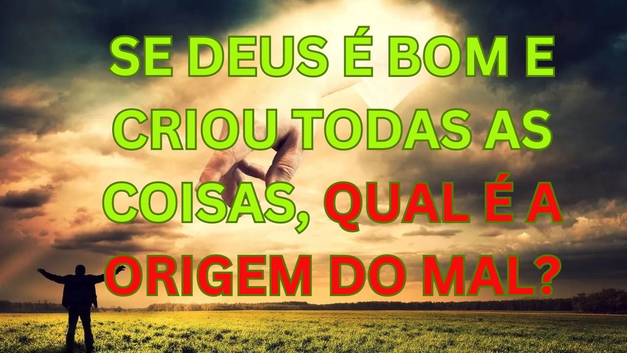 Por Que Deus Permite o Mal no Seu Mundo Perfeito?