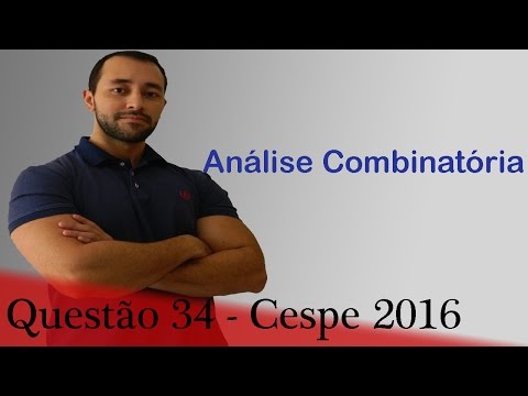 Questão 34 - Raciocínio Lógico e Matemática (Análise Combinatória) - IADES 2016