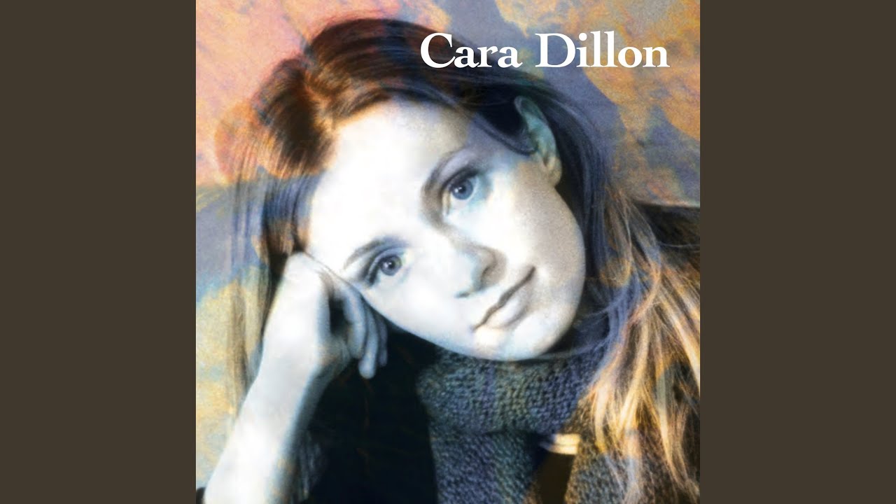 Cara Dillon - I Am a Youth That's Inclined to Ramble