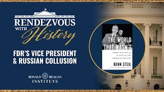 FDR’s Vice President & Russian Collusion with Dr. Benn Steil