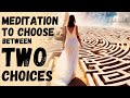 Meditation to Choose Between Two Choices