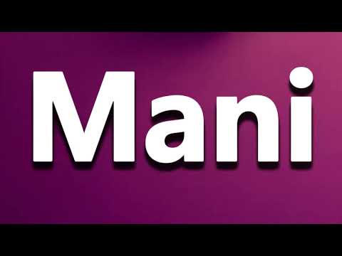 How to Pronounce Mani