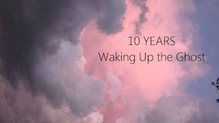10 Years - Waking Up the Ghost