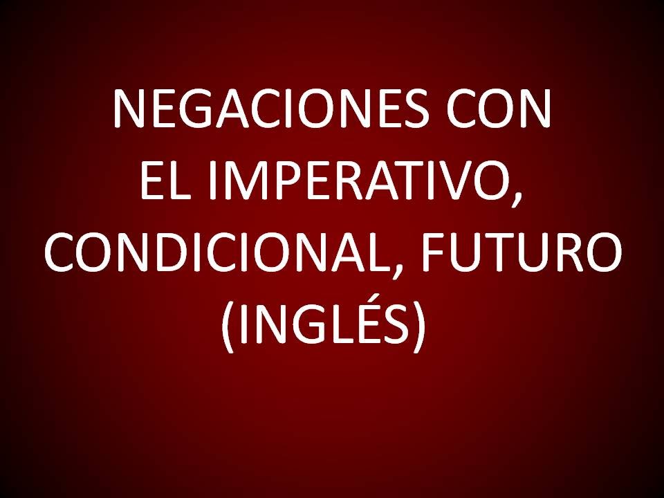 Inglés Americano - Lección 43 - Negaciones con el Imperativo, Condicional y Futuro