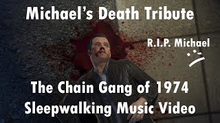 GTA V Michael&#39;s Death Tribute (Sleepwalking - The Chain Gang of 1974)