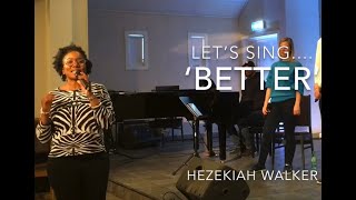 Let’s Sing - ‘Better’ by Hezekiah Walker! Learn and sing along with us in the comfort of your home!