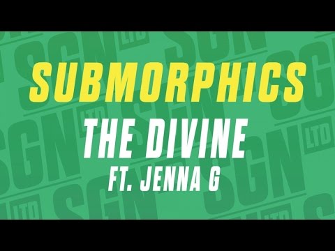 Submorphics Ft. Jenna G - The Divine