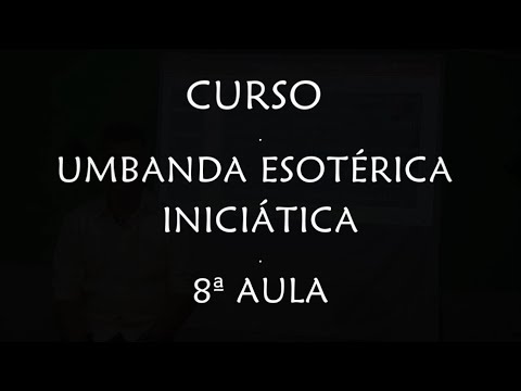 CURSO: UMBANDA ESOTÉRICA INICIÁTICA - 8ª AULA