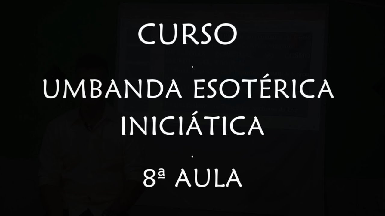 CURSO: UMBANDA ESOTÉRICA INICIÁTICA - 8ª AULA