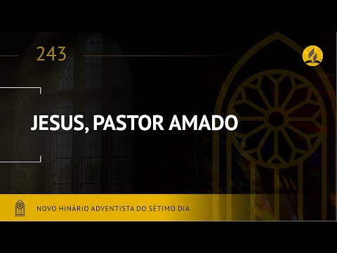 Novo Hinário Adventista • Hino 243 • Jesus, Pastor Amado • (Lyrics)
