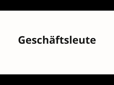 How to pronounce Geschäftsleute