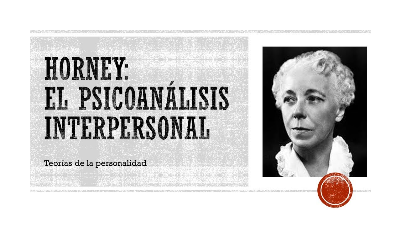 Teorías de la Personalidad de Karen Horney, Psicoanálisis Interpersonal