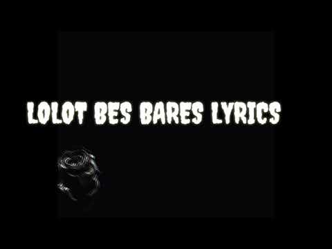 LIRIK LAGU - LOLOT BES BARES "LYRICS"