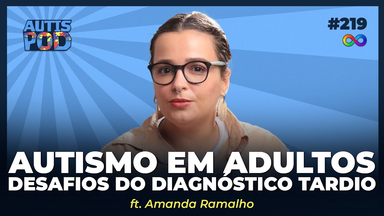 AUTISMO EM ADULTOS: DESAFIOS DO DIAGNÓSTICO TARDIO | AutisPod AOVIVO #219