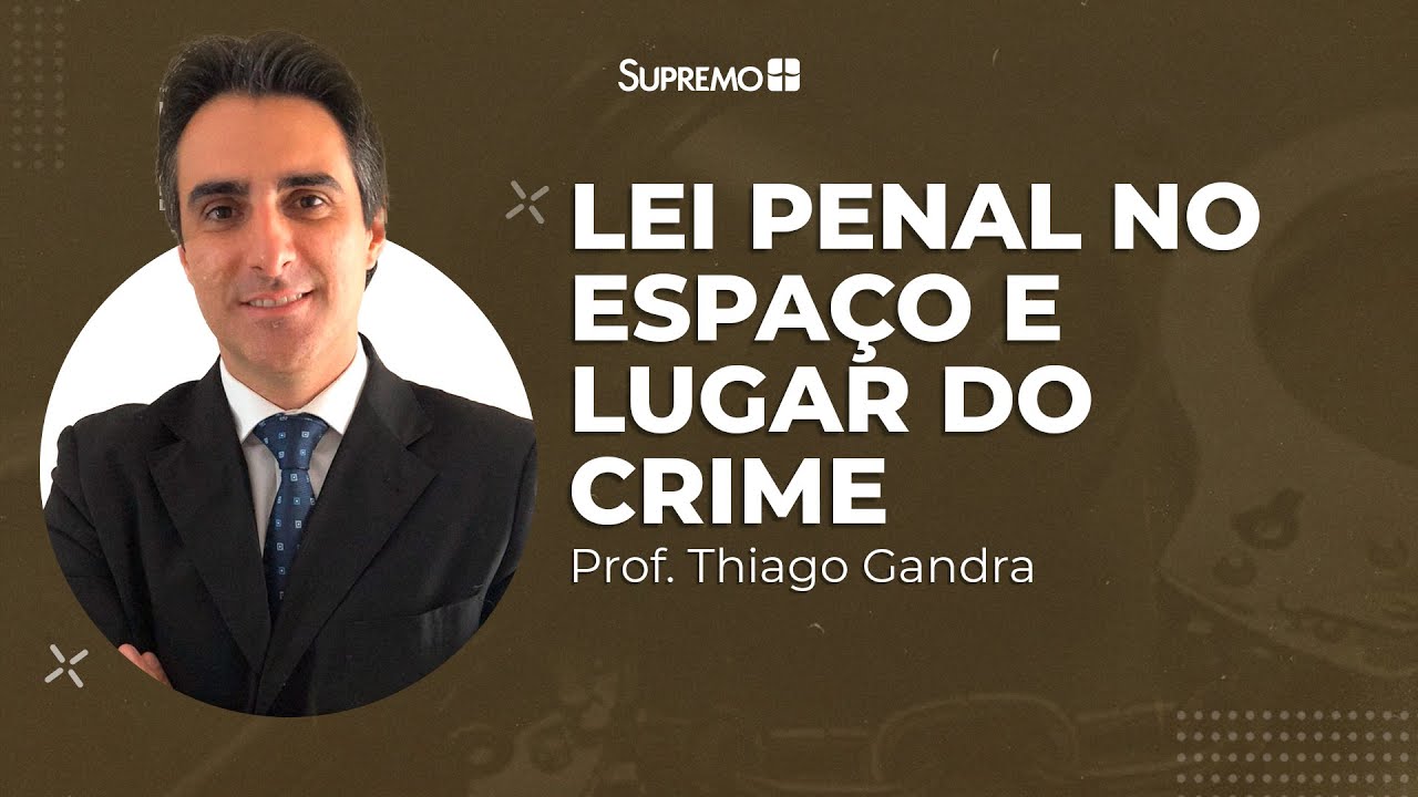 Lei Penal no Espaço e Lugar do Crime | Thiago Gandra