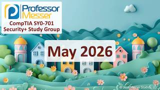Professor Messer's Security+ SY0-701 Study Group - May 2026