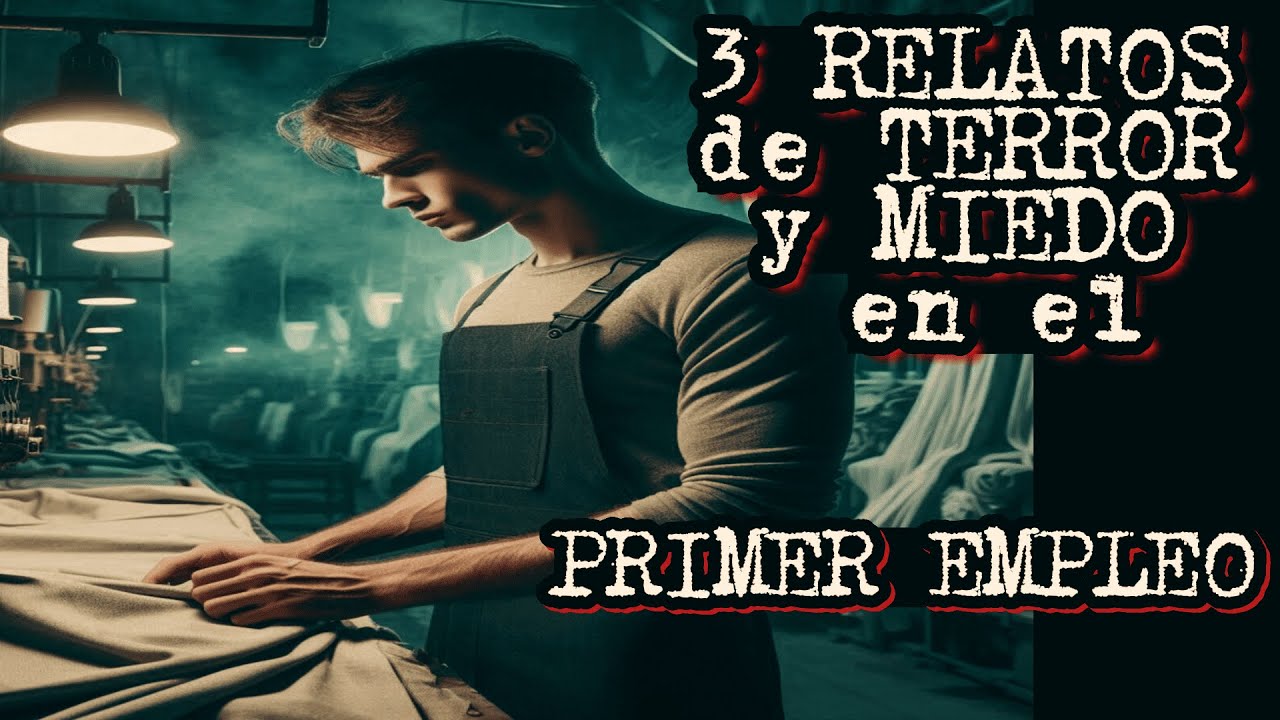 3 RELATOS DE TERROR Y MIEDO **PRIMER EMPLEO**