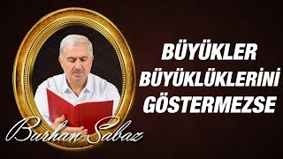 Burhan Sabaz Büyükler Büyüklüklerini Göstermezse Kısa