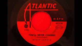 BETTY LAVETT...YOU'LL NEVER CHANGE...ATLANTIC