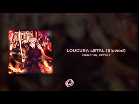 Nakama, Nxxkz - LOUCURA LETAL (Slowed)
